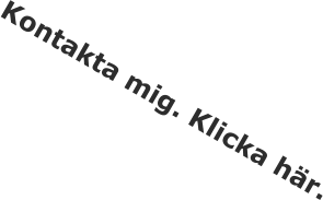 Kontakta mig. Klicka h�r.